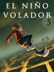Title: El Niño Volador 5 (Libro ilustrado), Author: Amy Potter