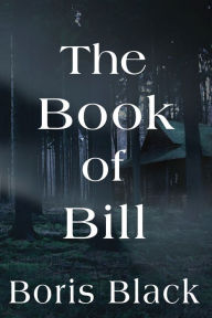 Title: The Book of Bill, Author: Boris Black