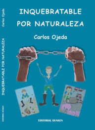 Title: Inquebrantable Por Naturaleza, Author: Carlos Antonio Ojeda