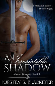Title: An Irresistible Shadow, Author: Kirsten S. Blacketer