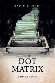 Title: The Dot Matrix, Author: David O. Zeus