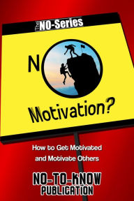 Title: No Motivation?: How to Get Motivated and Motivate Others, Author: No-To-Know Publication