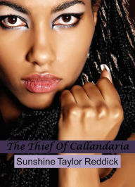 Title: The Thief Of Callandaria, Author: Sunshine Taylor Reddick