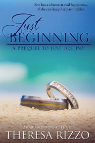 Title: Just Beginning: A Prequel to Just Destiny (Destiny #1), Author: Theresa Rizzo