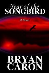 Title: Year of the Songbird, Author: Bryan Caron