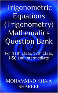 Title: Trigonometric Equations (Trigonometry) Mathematics Question Bank, Author: Mohmmad Khaja Shareef