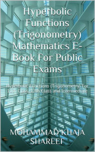 Title: Hyperbolic Functions (Trigonometry) Mathematics E-Book For Public Exams, Author: Mohmmad Khaja Shareef