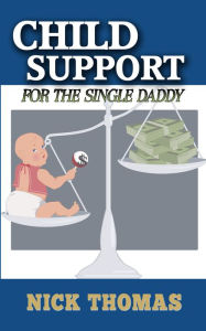 Title: Child Support For The Single Daddy, Author: Nick Thomas