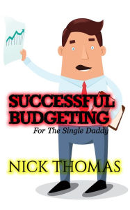 Title: Successful Budgeting For The Single Daddy, Author: Nick Thomas