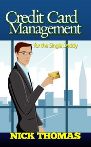 Title: Credit Card Management For The Single Daddy, Author: Nick Thomas