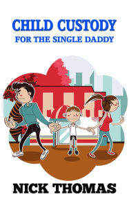 Title: Child Custody For The Single Daddy, Author: Nick Thomas