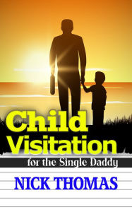 Title: Child Visitation For The Single Daddy, Author: Nick Thomas