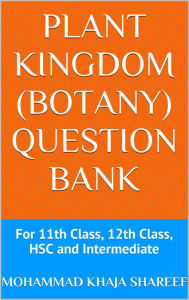 Title: Plant Kingdom (Botany) Question Bank, Author: Mohmmad Khaja Shareef