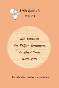 Title: Les circulaires des Prefets apostoliques de Cote d'Ivoire (1895-1911), Author: Société des missions africaines