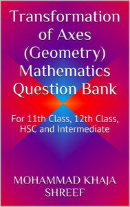 Title: Transformation of Axes (Geometry) Mathematics Question Bank, Author: Mohmmad Khaja Shareef