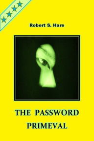 Title: The Password Primeval, Author: Robert S. Hare