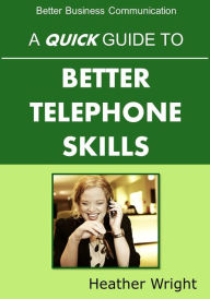 Title: A Quick Guide to Better Telephone Skills, Author: Heather Wright