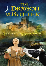 Title: The Dragon of Butter, Author: Tabitha Ormiston-Smith