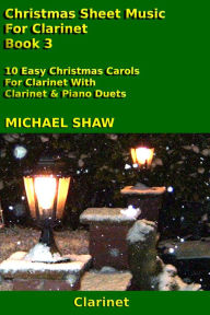 Title: Christmas Sheet Music For Clarinet: Book 3, Author: Michael Shaw