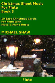 Title: Christmas Sheet Music For Flute: Book 3, Author: Michael Shaw