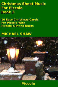 Title: Christmas Sheet Music For Piccolo: Book 3, Author: Michael Shaw