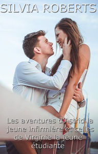 Title: Les aventures d'Astrid la jeune infirmière et celles de Virginie la jeune étudiante, Author: Silvia Roberts