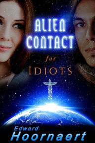 Title: Alien Contact for Idiots, Author: Edward Hoornaert