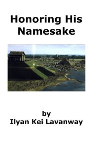 Title: Honoring His Namesake, Author: Ilyan Kei Lavanway