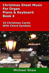 Title: Christmas Sheet Music For Organ Piano & Keyboard Book 4, Author: Michael Shaw