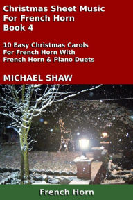 Title: Christmas Sheet Music For French Horn: Book 4, Author: Michael Shaw