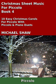 Title: Christmas Sheet Music For Piccolo: Book 4, Author: Michael Shaw