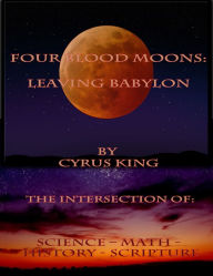 Title: Four Blood Moons: Leaving Babylon, Author: Cyrus King