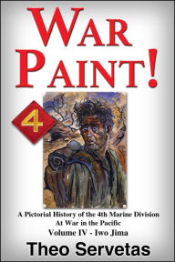 Title: War Paint ! A Pictorial History of the 4th Marine Division at War in the Pacific. Volume IV: Iwo Jima, Author: Theo Servetas