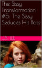 The Sissy Transformation #5: The Sissy Seduces His Boss