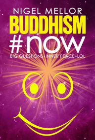 Title: Buddhism#now: Big Questions. Inner Peace. LOL, Author: Nigel Mellor