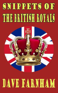 Title: Snippets of the British Royals, Author: Dave Farnham