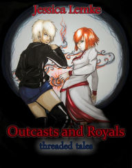 Title: Outcasts and Royals: Threaded Tales, Author: Jessica Lemke