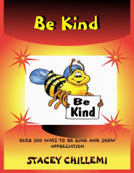 Title: Learning to Be Kind: Over 300 Ways to Be Kind & Show Appreciation, Author: Stacey Chillemi