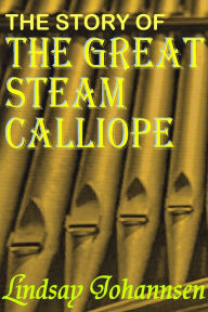 Title: The Story Of The Great Steam Calliope, Author: Lindsay Johannsen