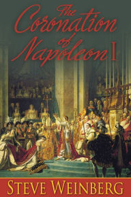 Title: The Coronation of Napoleon I, Author: Steve Weinberg