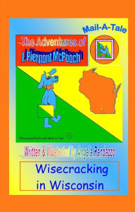 Title: Wisconsin/McPooch Mail-A-Tale:Wisecracking in Wisconsin, Author: Angela Randazzo