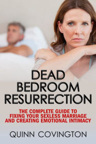 Title: Dead Bedroom Resurrection (The Sexless Marriage Solution), Author: Quinn Covington