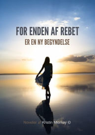 Title: For enden af rebet: Er en ny begyndelse, Author: Kristin Miorkey