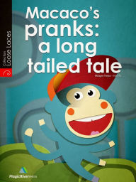 Title: Macaco's Pranks: A Long Tailed Tale, Author: Milagro Trejos