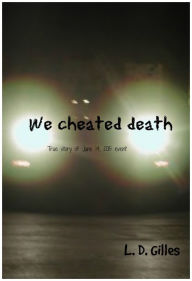 Title: We Cheated Death, Author: L. D. Gilles