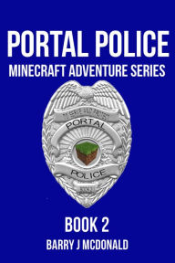 Title: Portal Police 2: A Minecraft Adventure Series, Author: Barry J McDonald