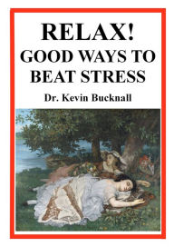 Title: Relax! Good Ways to Beat Stress, Author: Kevin Bucknall