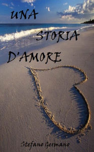 Title: Una storia d'amore., Author: Stefano Germano Stefano Germano