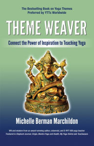 Title: Theme Weaver: Connect the Power of Inspiration to Teaching Yoga, Author: Michelle Marchildon
