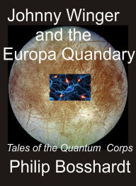 Title: Johnny Winger and the Europa Quandary, Author: Philip Bosshardt